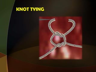KNOT TYING
 