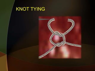 KNOT TYING
 
