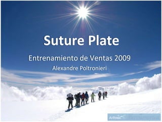 Suture Plate Entrenamiento de Ventas 2009 Alexandre Poltronieri 