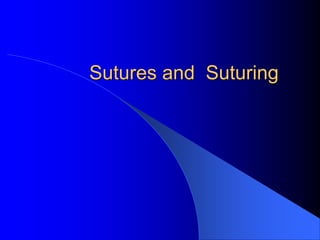 Sutures and Suturing
 