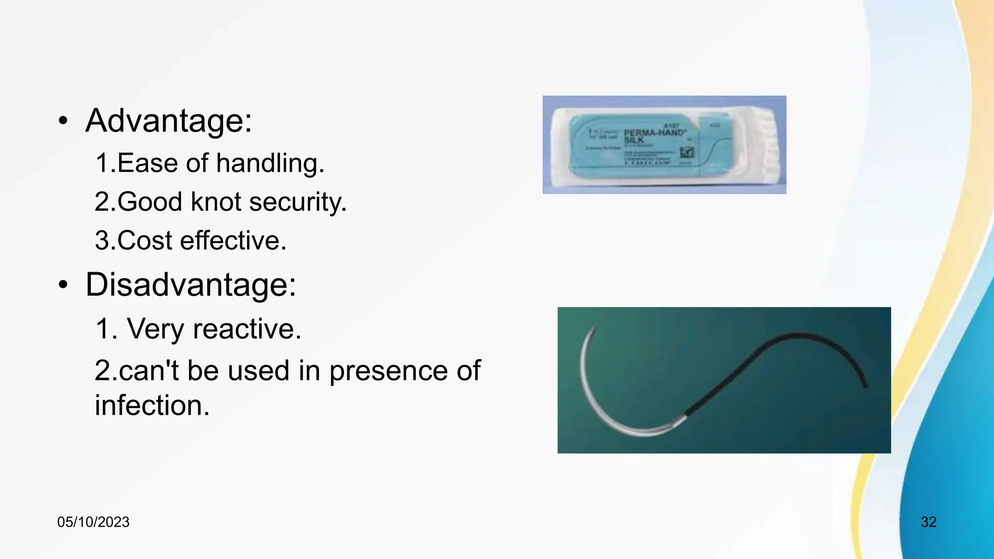 • Advantage:
1.Ease of handling.
2.Good knot security.
3.Cost effective.
• Disadvantage:
1. Very reactive.
2.can't be used in presence of
infection.
05/10/2023 32
 