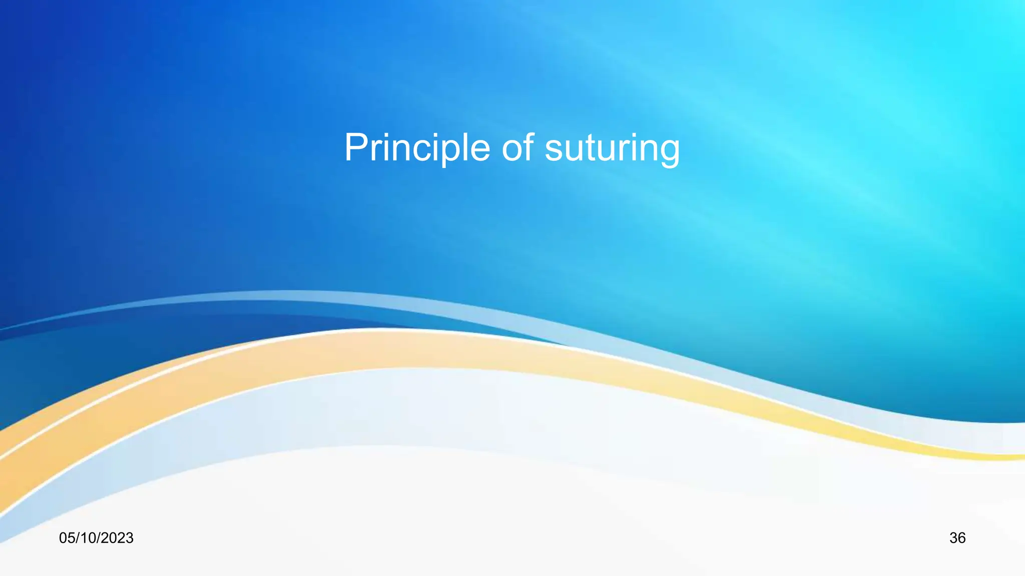 Principle of suturing
05/10/2023 36
 