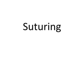 Suturing
 