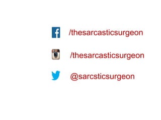 /thesarcasticsurgeon
/thesarcasticsurgeon
@sarcsticsurgeon
 