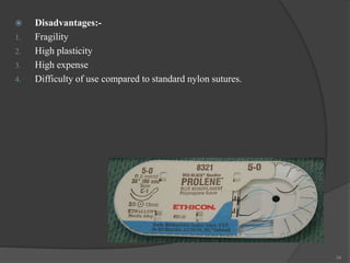  Disadvantages:-
1. Fragility
2. High plasticity
3. High expense
4. Difficulty of use compared to standard nylon sutures.
34
 