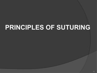 PRINCIPLES OF SUTURING
49
 