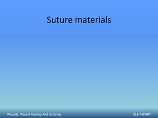 Suture materials




Wounds, Wound Healing And Suturing         ELHAWARY
 