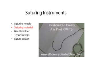 Suturing Instruments

 •   Suturing needle
 •   Suturing material
 •   Needle holder
 •   Tissue forceps
 •   Suture sciss...