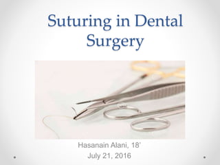 Suturing in Dental
Surgery
Hasanain Alani, 18’
July 21, 2016
 