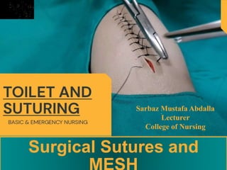 Surgical Sutures and
Sarbaz Mustafa Abdalla
Lecturer
College of Nursing
 