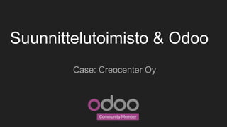 Suunnittelutoimisto & Odoo
Case: Creocenter Oy
 