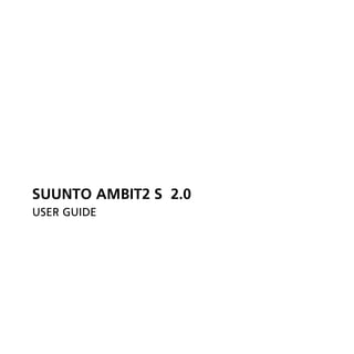 SUUNTO AMBIT2 S 2.0
USER GUIDE
 