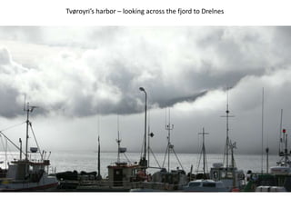 Tvøroyri’s harbor – looking across the fjord to Drelnes
 