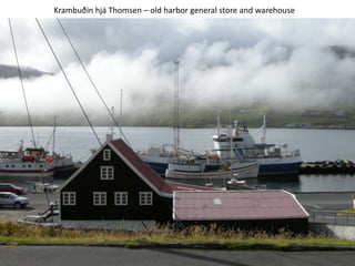 Krambuðin hjá Thomsen – old harbor general store and warehouse
 