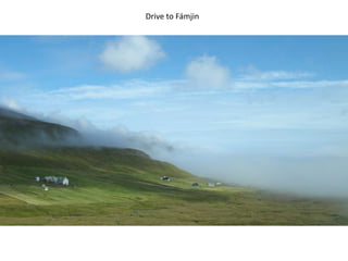 Drive to Fámjin
 