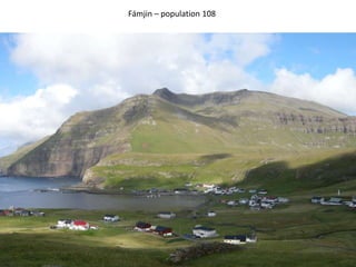 Fámjin – population 108
 