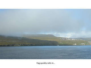 Fog quickly rolls in…
 