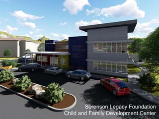 Sorenson Legacy Foundation
Child and Family Development Center
 