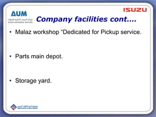 Company facilities cont….
• Malaz workshop “Dedicated for Pickup service.
• Parts main depot.
• Storage yard.
 