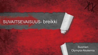 SUVAITSEVAISUUS- breikki
Suomen
Olympia-Akatemia
 