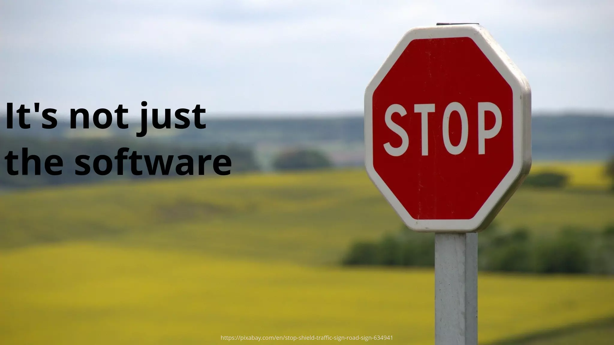 It's not just
the software
https://pixabay.com/en/stop-shield-traﬃc-sign-road-sign-634941
 