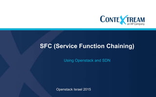 SFC (Service Function Chaining)
Using Openstack and SDN
Openstack Israel 2015
 