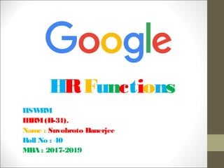 HRFunctions
IISWBM
IHRM(H-31).
Name : Suvobroto Banerjee
Roll No : 40
MBA : 2017-2019
 