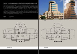 Air Traffic Control Tower at Masirah and Thumrait for Royal Air Force of Oman
The project was awarded by Ministry of Defence by virtue of our expertise & involvement in designing
ATCT towers in regional airport at Ras Al Had and particularly at Adam being this project transfers
hand from Ministry of Transport & Communication to Ministry of Defence. The present conditions
of ATCT in existing airbases of Masirah and Thumrait are weary and therefore after completion of
successful pre-contract services we are now engaged in supervision for new ATCTs. The building is
important and is special for two aspects namely the Station Commander’s office with VIP waiting
and construction of VCR (visual control room) by specialized manufacturer. The polygonal envelop
of VCR cabin in harmony with stepped formation of the building is a challenging structural design as
the entire roof is cantilevered from 4 rear columns for zero obstruction to visibilities of air traffic con-
trollers (7 positions). The challenge in master planning in locating the tower building is enhanced due
to need to control landing on 2 perpendicular runways.
:
:
:
Role
Status
Built up area 3400 sqm
Completed in .
Complete design, coordination of all disciplines and supervision.
first floor plan
views
ground floor plan
Architecture Portfolio 2017 I 13
CPS ROOM
COMMANDING
OFFICER
LOUNGE
MEETING ROOMCLERK OFFICESIGNALSTATION
WAITING
ARCHIVE
PA.
WAITING
MULTIPURPOSE
HALL
ARCHIVE
REST ROOM
PANTRY PANTRYOFFICESIGNAL
GROUND
COMM.
OFFICER
OFFICES
CLERK
 