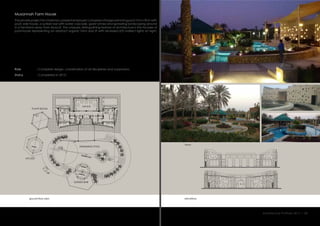 Musannah Farm House
The private project for chairman ( present employer) comprises of large swimming pool 10 m x 30 m with
pool- side house, a sunken bar with water cascade, guest annex and sprawling landscaping around
in a farmland away from Muscat. The uniquely distinguishing feature of architecture is the facade of
pool-house representing an abstract organic form duly lit with recessed LED indirect lights at night.
:
:
Role
Status Completed in 2015.
Complete design, coordination of all disciplines and supervision.
elevations
views
ground floor plan
Architecture Portfolio 2017 I 28
SWIMMING POOL
SUNKEN BAR
MAJLIS
BED. 1BED. 2
JACUZZI
PLANT ROOM
 