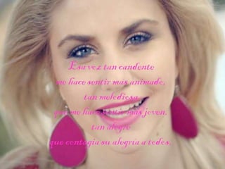 Esa voz tan candente
me hace sentir más
animado,
tan melodiosa
que me hace sentir más
joven,
tan alegre

 