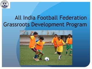All India Football Federation
Grassroots Development Program

 