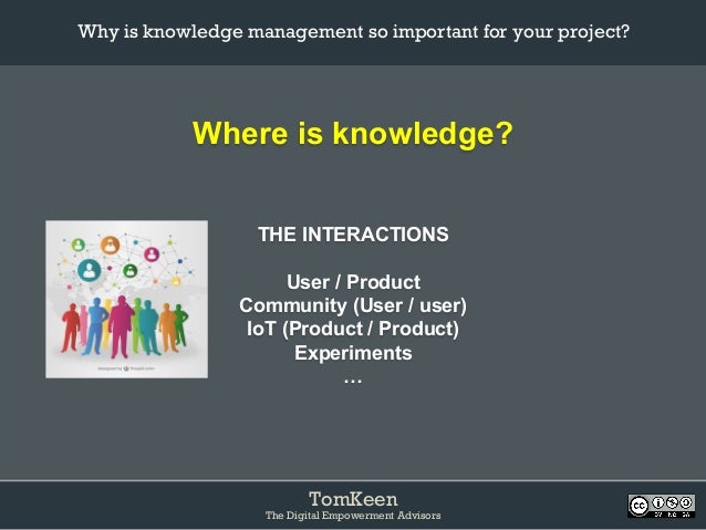 Why is knowledge management so important for your project?