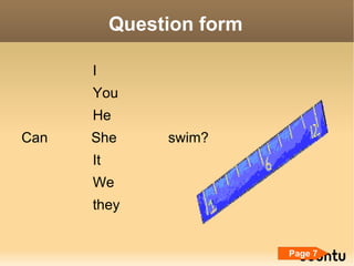 Question form I You He Can She swim? It We they Page 7