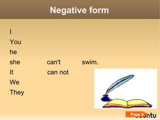 Negative form I You he she can't swim. It can not We They Page 8