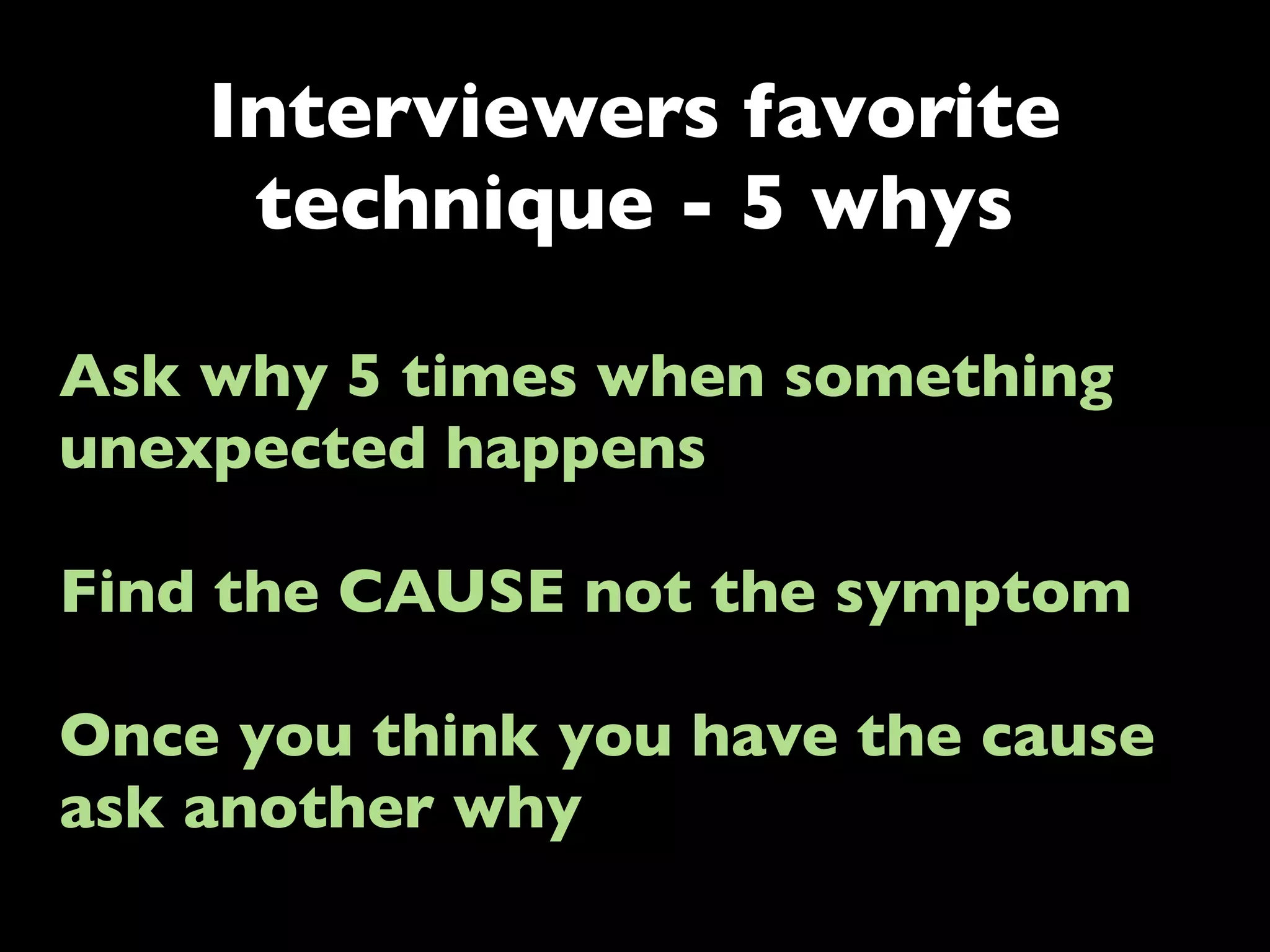 Interviewers favorite words

Why
Can you explain
Could you share
 