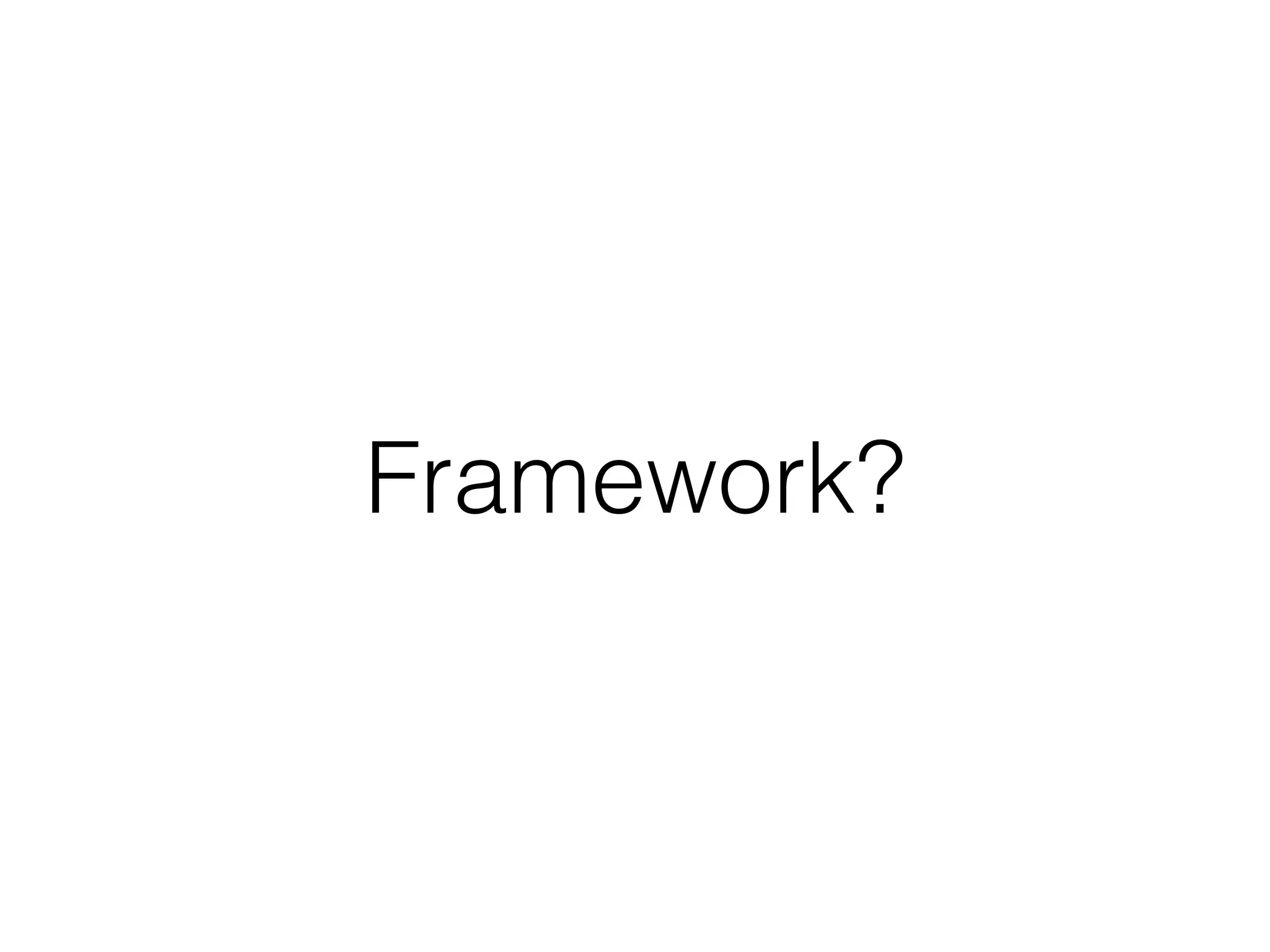 Framework?
 