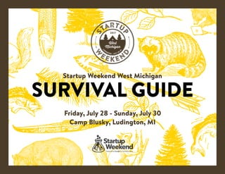 SURVIVAL GUIDE
Startup Weekend West Michigan
Friday, July 28 - Sunday, July 30
Camp Blusky, Ludington, MI
 