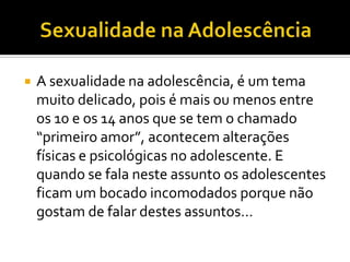 A Saúde e a AdolescênciaPediculose Púbica        Transmitida por um tipo de piolho específico (Phthirus pubis), esta doença é popularmente conhecida como "chatos".