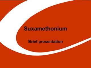 Suxamethonium
Brief presentation
 