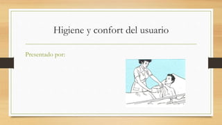 Higiene y confort del usuario
Presentado por:
 