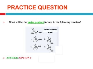  What will be the major product formed in the following reaction?
 ANSWER: OPTION 1
PRACTICE QUESTION
 