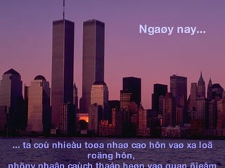 Ngaøy nay... ... ta coù nhieàu toøa nhaø cao hôn vaø xa loä roäng hôn,  nhöny nhaân caùch thaáp heøn vaø quan ñieåm heïp hoøi hôn. 