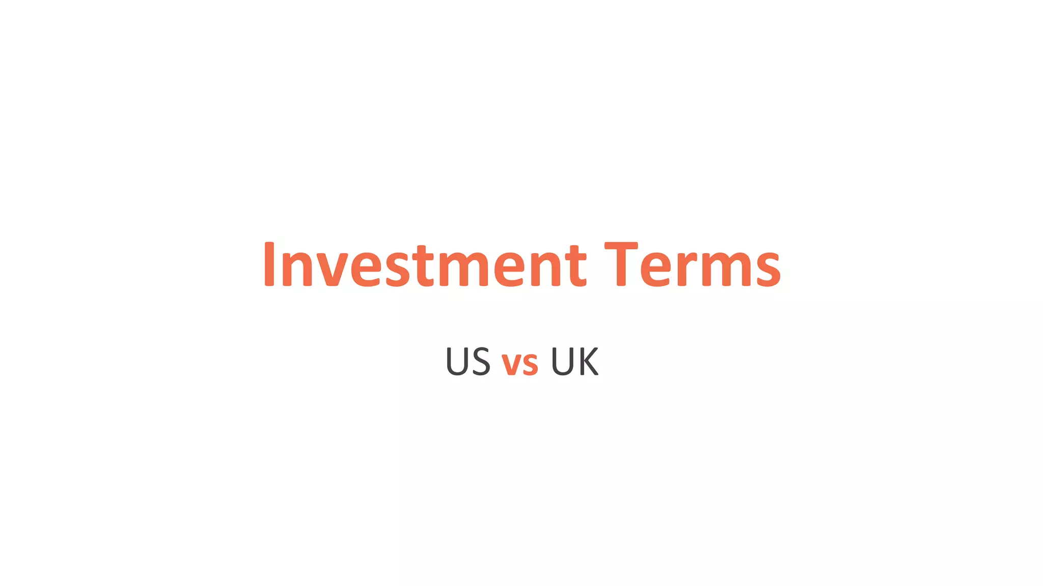 Investment Terms 
US vs UK 
 