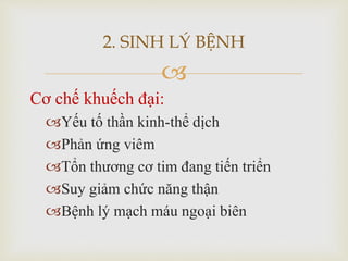 
Cơ chế khuếch đại:
Yếu tố thần kinh-thể dịch
Phản ứng viêm
Tổn thương cơ tim đang tiến triển
Suy giảm chức năng thận
Bệnh lý mạch máu ngoại biên
2. SINH LÝ BỆNH
 