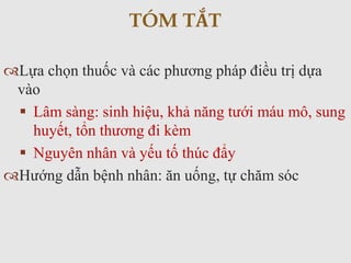 Lựa chọn thuốc và các phương pháp điều trị dựa
vào
 Lâm sàng: sinh hiệu, khả năng tưới máu mô, sung
huyết, tổn thương đi kèm
 Nguyên nhân và yếu tố thúc đẩy
Hướng dẫn bệnh nhân: ăn uống, tự chăm sóc
TÓM TẮT
 
