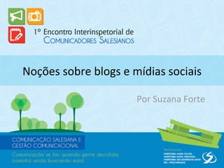 Noções sobre blogs e mídias sociais

                      Por Suzana Forte
 