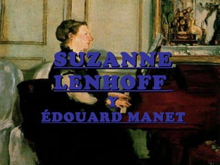 SUZANNE LENHOFF   Y   ÉDOUARD MANET   