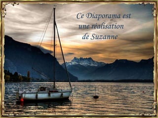 Ce Diaporama est  une réalisation  de Suzanne  