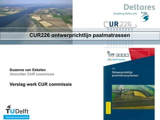 CUR226 ontwerprichtlijn paalmatrassen




Suzanne van Eekelen
Voorzitter CUR commissie

Verslag werk CUR commissie
 