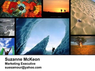 Suzanne McKeon Marketing Executive suesamour@yahoo.com  